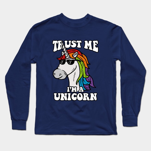 Trust Me I'm A Unicorn Long Sleeve T-Shirt by dumbshirts